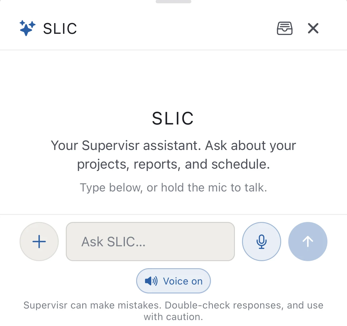 The SLIC assistant panel in the Supervisr app: a title reading your Supervisr assistant, ask about your projects, reports and schedule, with an Ask SLIC input, a microphone button and a Voice on toggle.